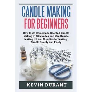 Candle Making for Beginners: How to do Homemade Scented Candle Making in 60 minu